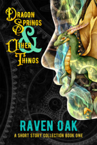 Dragon Springs & Other Things: A Short Story Collection Book I cover art featuring a face filled with a dragon, magic, and gears