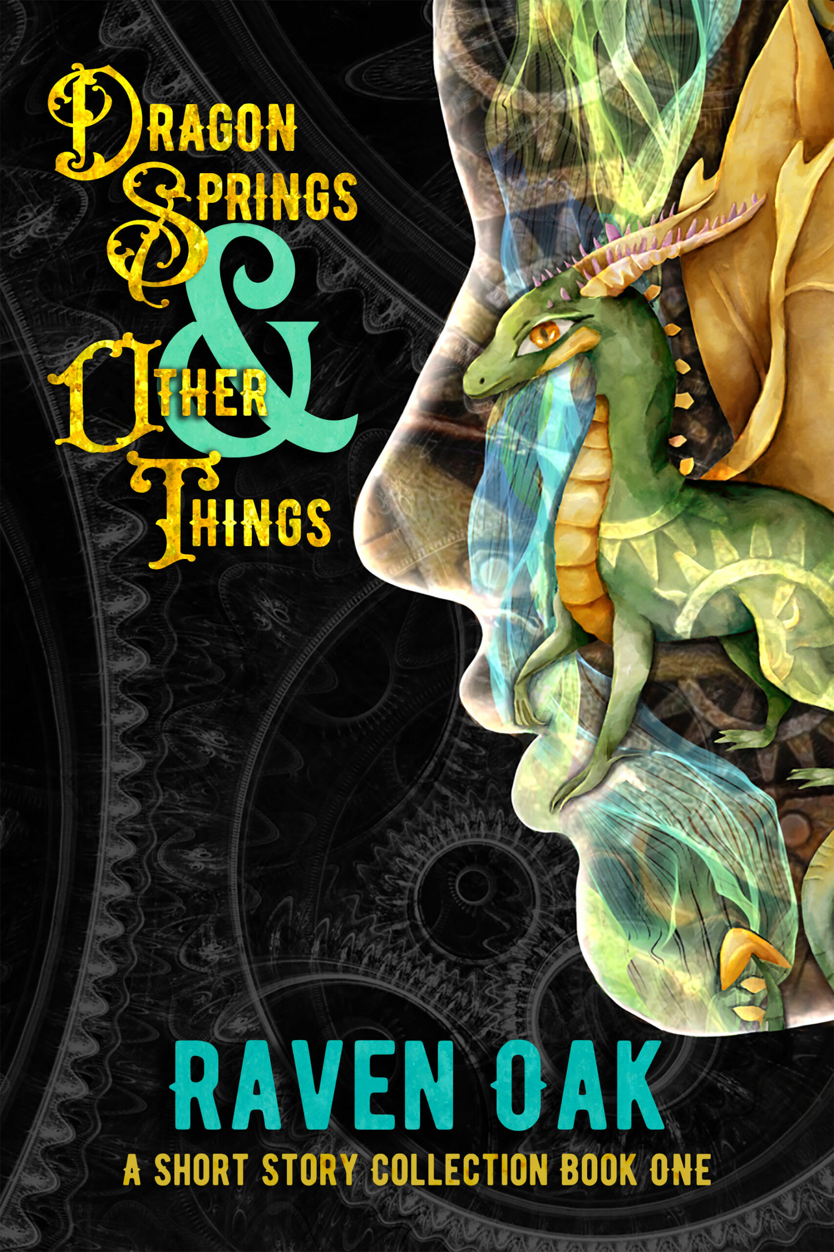 Dragon Springs & Other Things: A Short Story Collection Book I cover art featuring a face filled with a dragon, magic, and gears