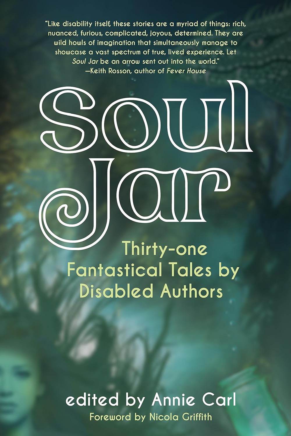 Soul Jar: 31 Fantastical Tales by Disabled Authors, Edited by Annie Carl